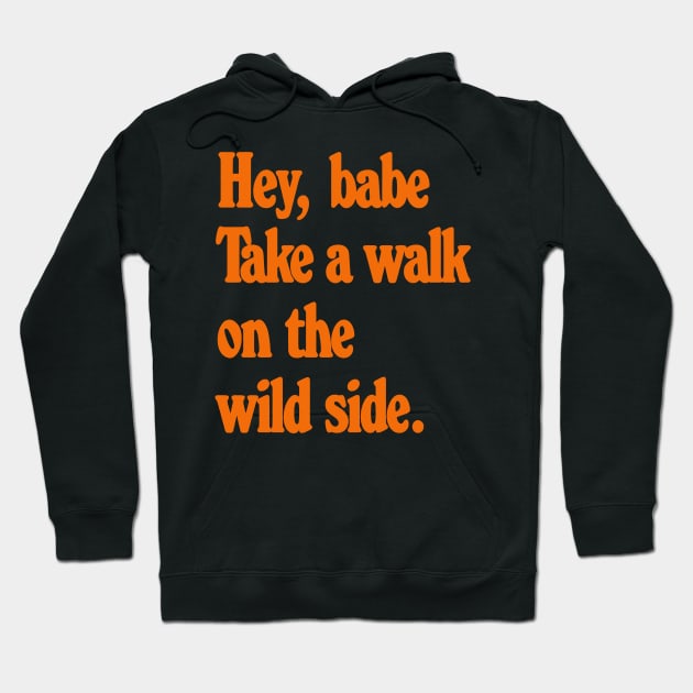 Hey Babe - Talk a walk on the wild side Hoodie by unknown_pleasures